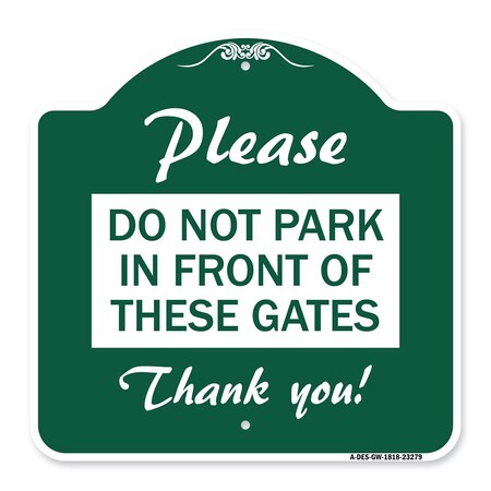 Signmission Please Do Not Park in Front of These Gates, Green & White Aluminum Sign, 18" x 18", GW-1818-23279 A-DES-GW-1818-23279